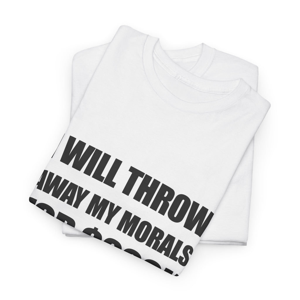 "I Will Throw Away My Morals For 200K"  Tee