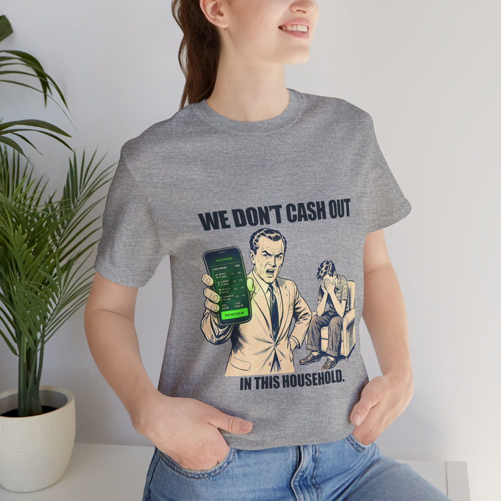 "We Don't Cash Out in This Household" Meme Tee