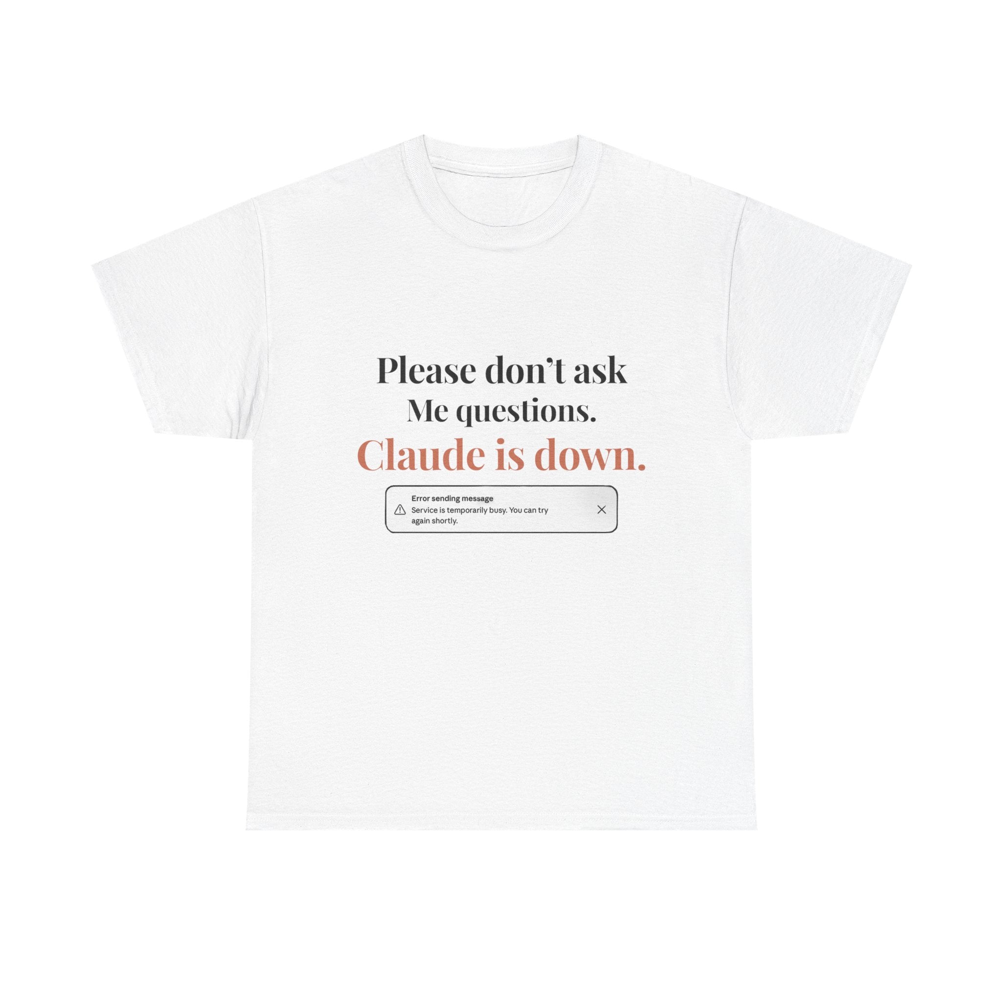 "Please don't ask me questions. Claude is down." Tee