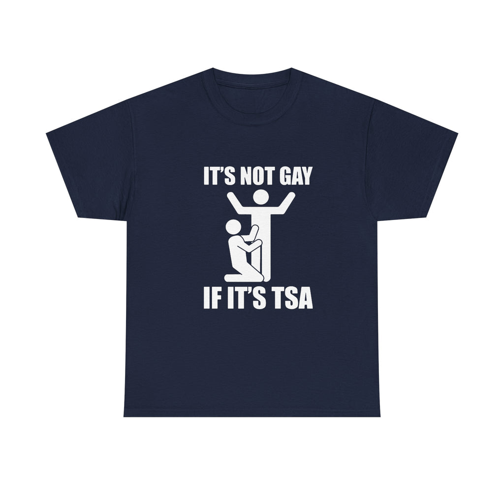 It’s Not Gay If It’s TSA - Tee