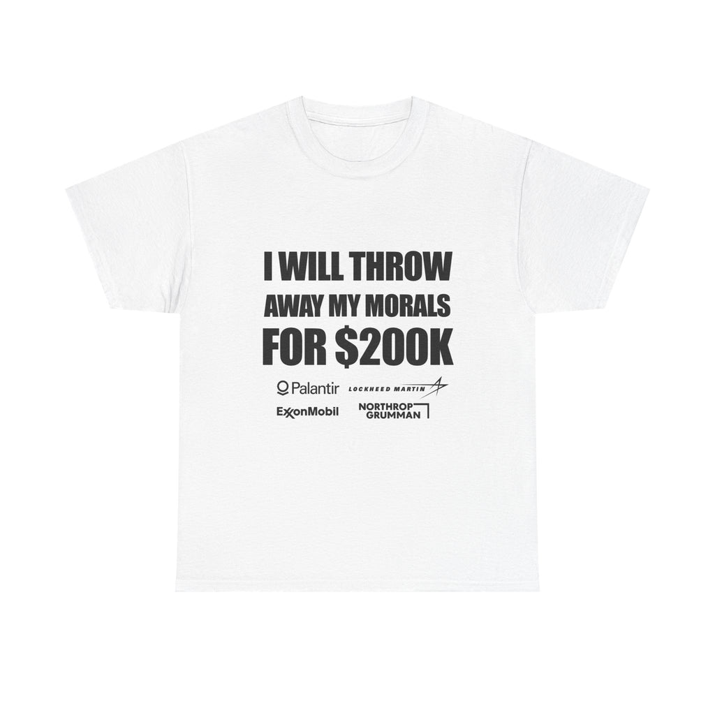 "I Will Throw Away My Morals For 200K"  Tee