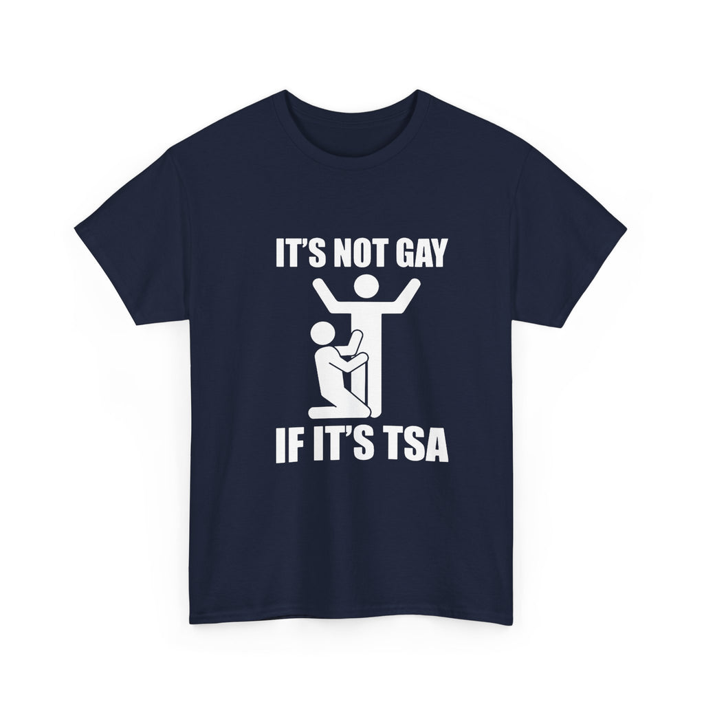 It’s Not Gay If It’s TSA - Tee