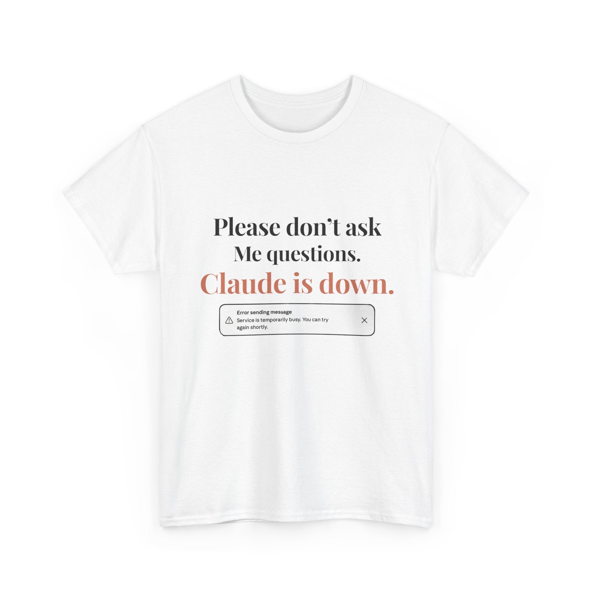 "Please don't ask me questions. Claude is down." Tee
