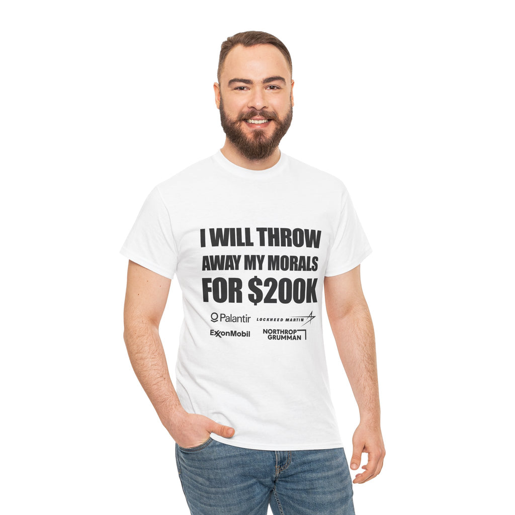 "I Will Throw Away My Morals For 200K"  Tee