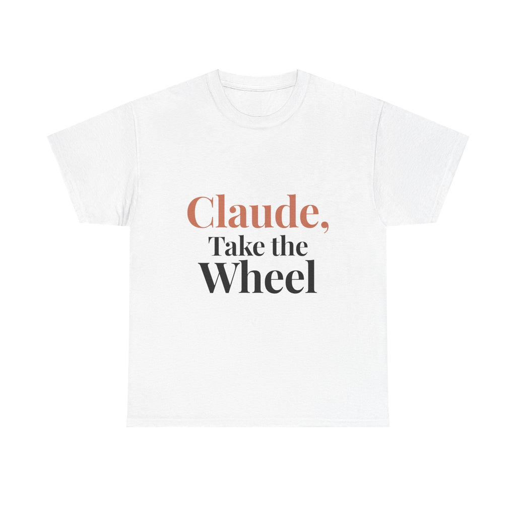 Claude, Take the Wheel Tee