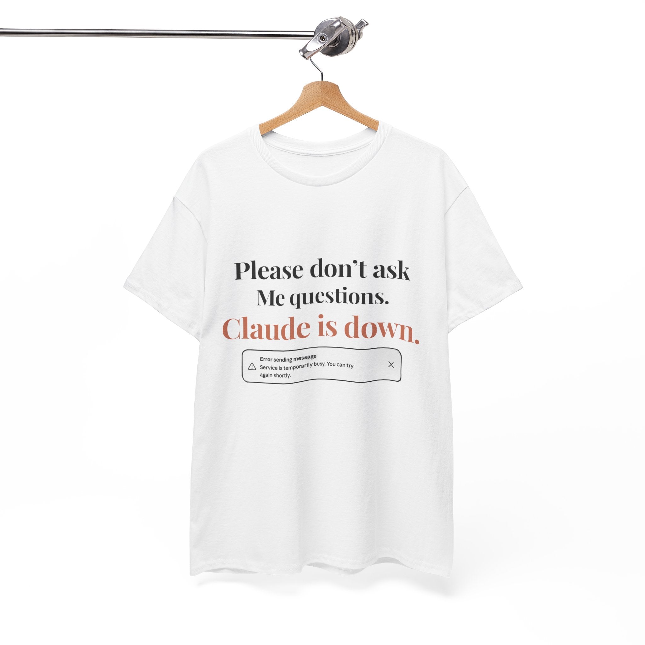 "Please don't ask me questions. Claude is down." Tee